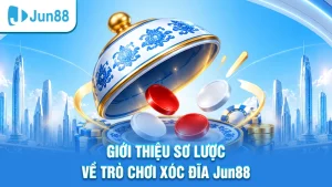 Giới thiệu sơ lược về trò chơi xóc đĩa Jun88
