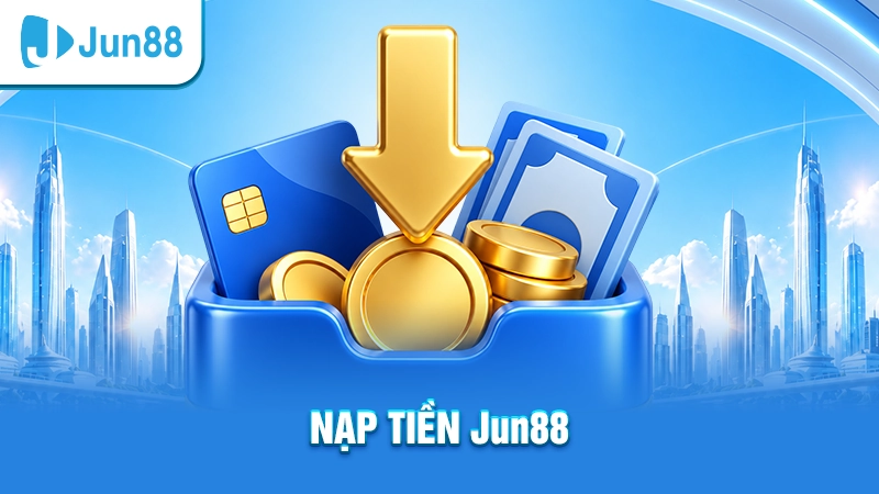 Nạp tiền Jun88