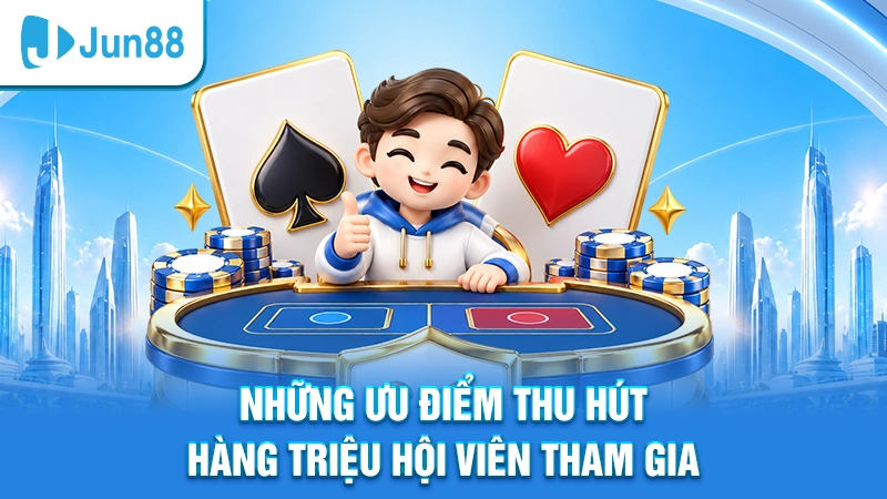 Những ưu điểm thu hút hàng triệu hội viên tham gia